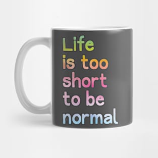 Life Too Short to be Normal Mug